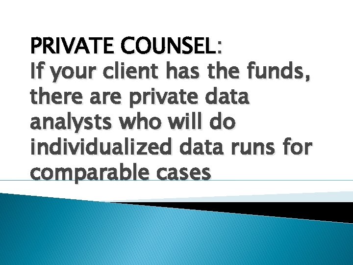 PRIVATE COUNSEL: If your client has the funds, there are private data analysts who