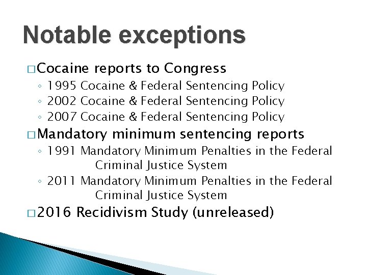 Notable exceptions � Cocaine reports to Congress ◦ 1995 Cocaine & Federal Sentencing Policy