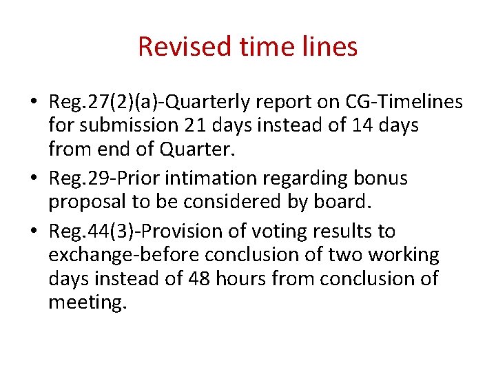 Revised time lines • Reg. 27(2)(a)-Quarterly report on CG-Timelines for submission 21 days instead