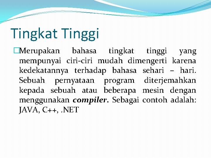 Tingkat Tinggi �Merupakan bahasa tingkat tinggi yang mempunyai ciri-ciri mudah dimengerti karena kedekatannya terhadap