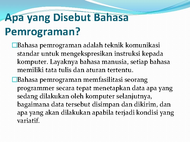 Apa yang Disebut Bahasa Pemrograman? �Bahasa pemrograman adalah teknik komunikasi standar untuk mengekspresikan instruksi