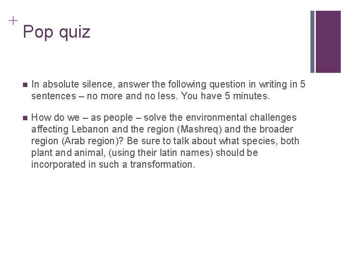 + Pop quiz n In absolute silence, answer the following question in writing in