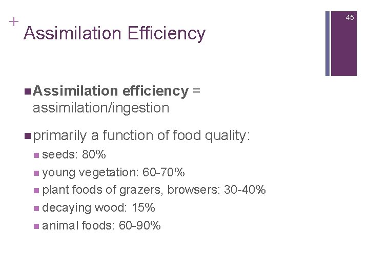 + 45 Assimilation Efficiency n Assimilation efficiency = assimilation/ingestion n primarily n seeds: a