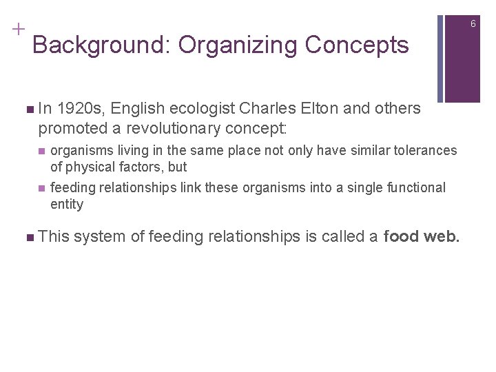+ 6 Background: Organizing Concepts n In 1920 s, English ecologist Charles Elton and