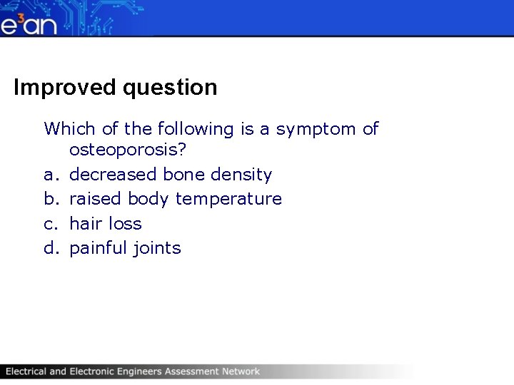 Improved question Which of the following is a symptom of osteoporosis? a. decreased bone