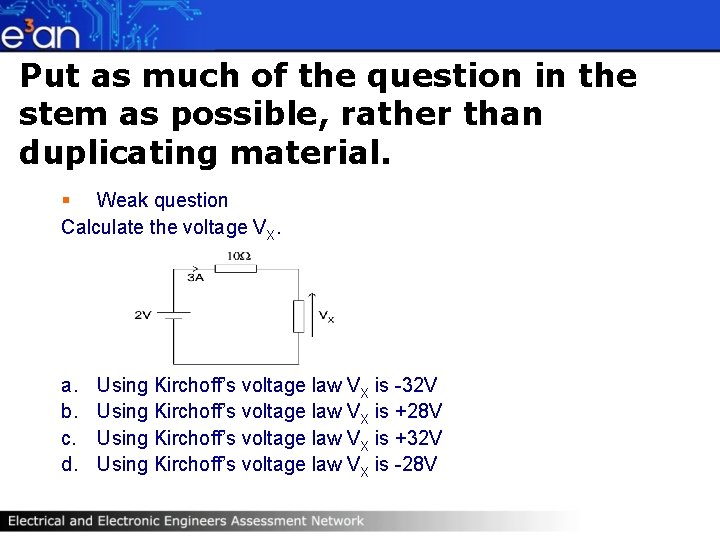 Put as much of the question in the stem as possible, rather than duplicating