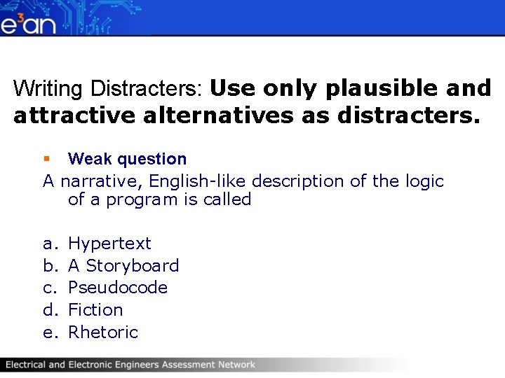 Writing Distracters: Use only plausible and attractive alternatives as distracters. § Weak question A