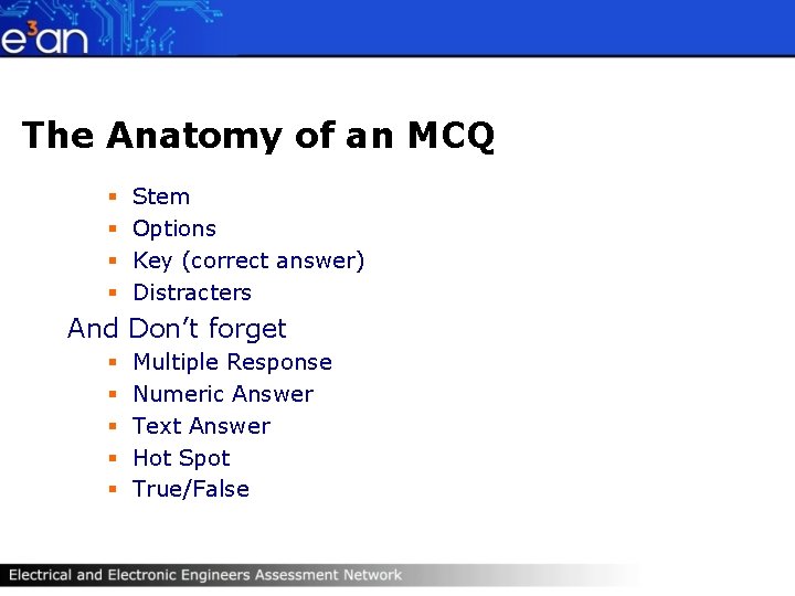 The Anatomy of an MCQ § § Stem Options Key (correct answer) Distracters And