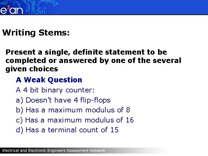 Writing Stems: Present a single, definite statement to be completed or answered by one
