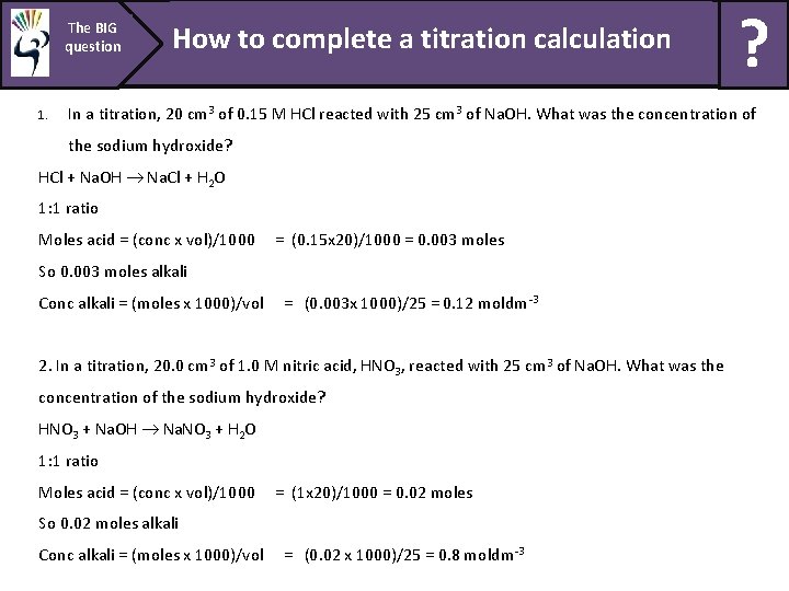 The BIG question 1. How to complete a titration calculation ? In a titration,