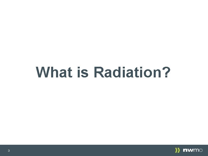 What is Radiation? 3 