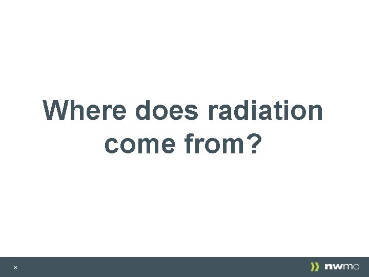 Where does radiation come from? 8 