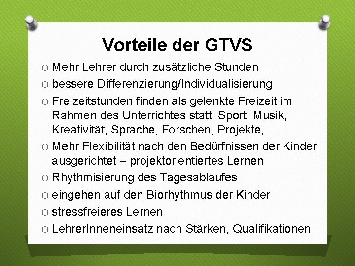 Vorteile der GTVS O Mehr Lehrer durch zusätzliche Stunden O bessere Differenzierung/Individualisierung O Freizeitstunden Vorteile der GTVS O Mehr Lehrer durch zusätzliche Stunden O bessere Differenzierung/Individualisierung O Freizeitstunden