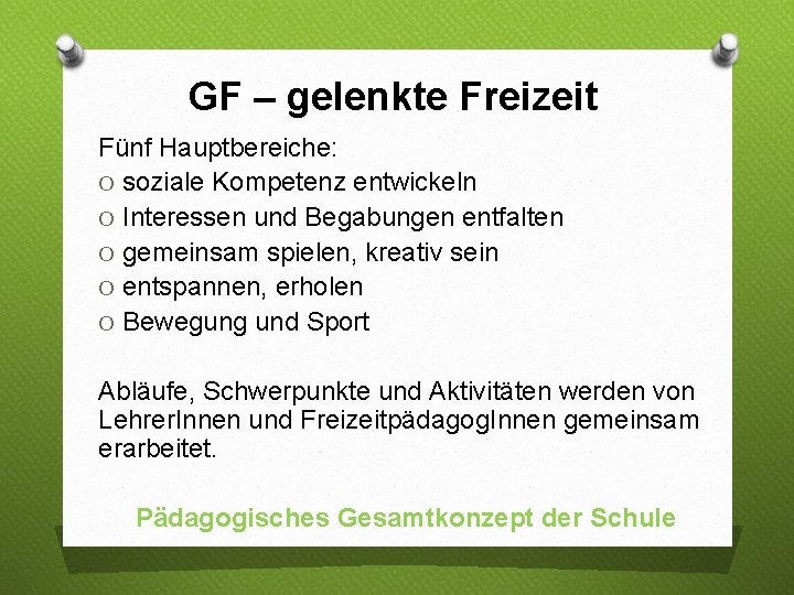 GF – gelenkte Freizeit Fünf Hauptbereiche: O soziale Kompetenz entwickeln O Interessen und Begabungen