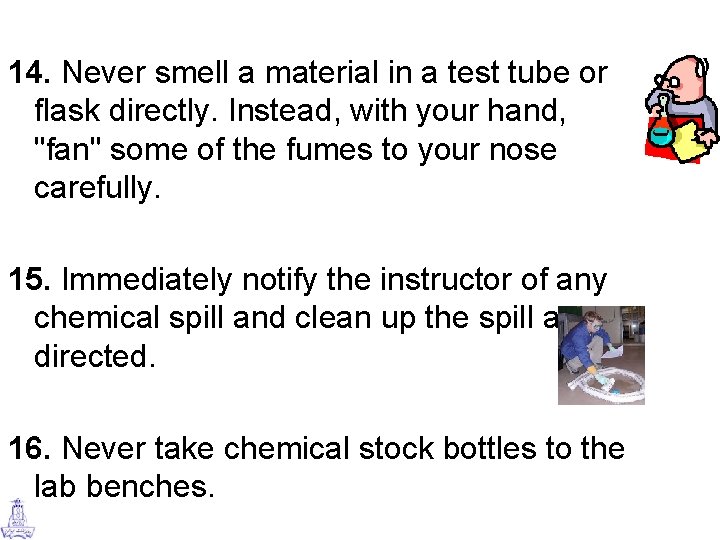 14. Never smell a material in a test tube or flask directly. Instead, with
