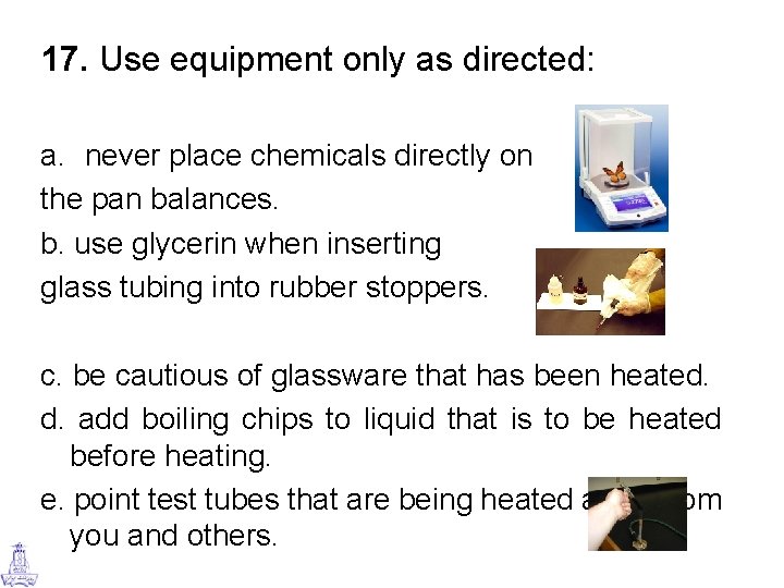 17. Use equipment only as directed: a. never place chemicals directly on the pan