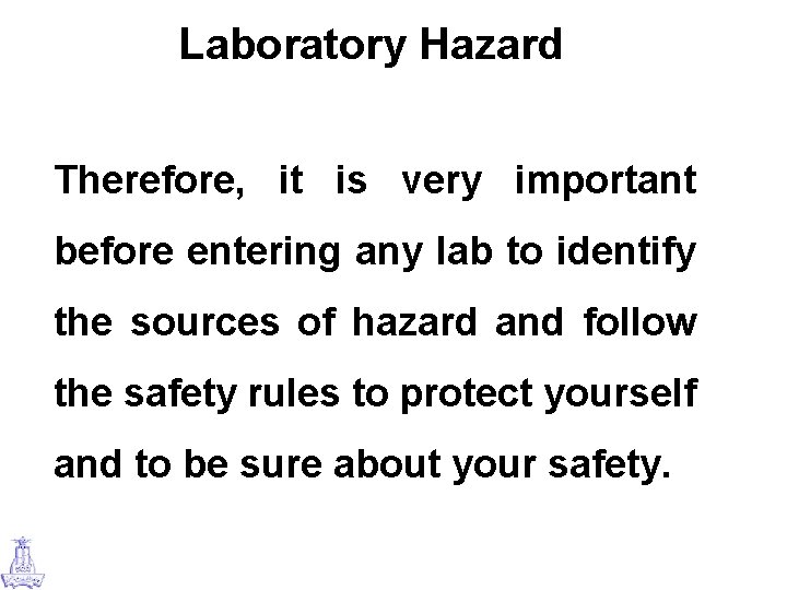 Laboratory Hazard Therefore, it is very important before entering any lab to identify the