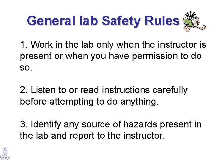 General lab Safety Rules 1. Work in the lab only when the instructor is