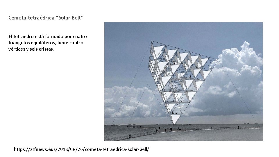 Cometa tetraédrica “Solar Bell” El tetraedro está formado por cuatro triángulos equiláteros, tiene cuatro