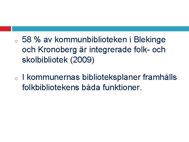 o o 58 % av kommunbiblioteken i Blekinge och Kronoberg är integrerade folk- och