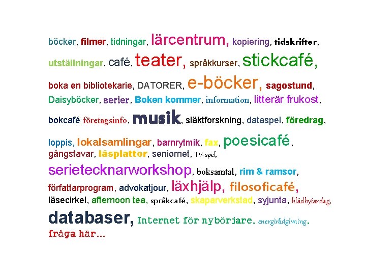 böcker, filmer, tidningar, lärcentrum, kopiering, tidskrifter, teater, språkkurser, stickcafé, boka en bibliotekarie, DATORER, e-böcker,