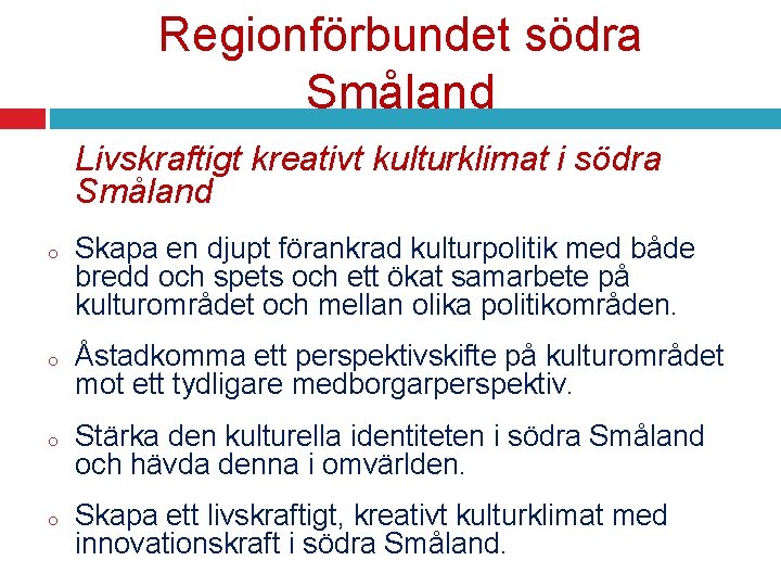 Regionförbundet södra Småland Livskraftigt kreativt kulturklimat i södra Småland o Skapa en djupt förankrad
