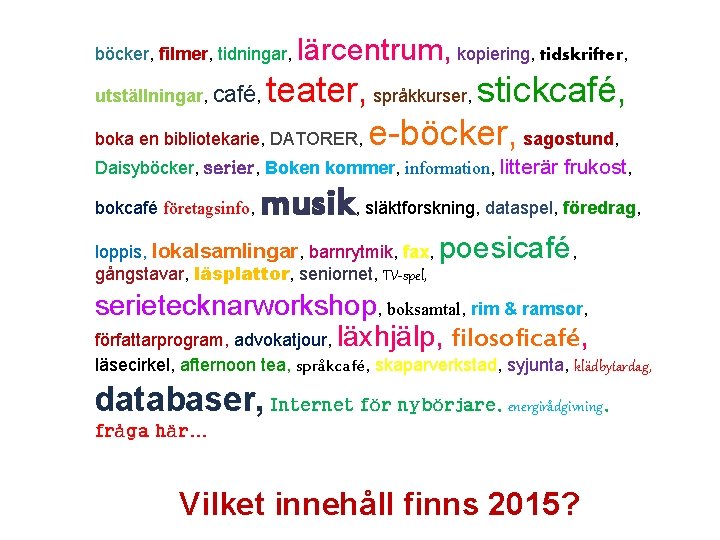 böcker, filmer, tidningar, lärcentrum, kopiering, tidskrifter, teater, språkkurser, stickcafé, boka en bibliotekarie, DATORER, e-böcker,