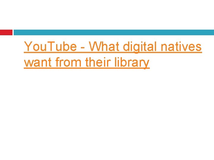 You. Tube - What digital natives want from their library 