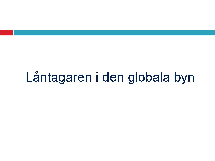 Låntagaren i den globala byn 