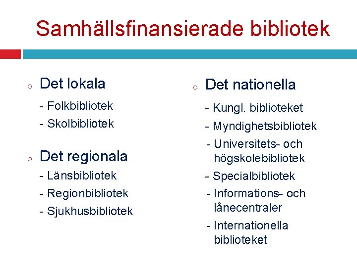 Samhällsfinansierade bibliotek o o Det lokala o Det nationella - Folkbibliotek - Kungl. biblioteket