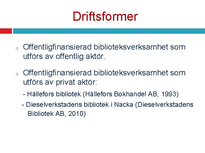 Driftsformer o o Offentligfinansierad biblioteksverksamhet som utförs av offentlig aktör. Offentligfinansierad biblioteksverksamhet som utförs