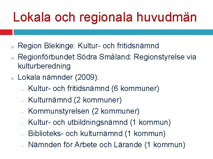 Lokala och regionala huvudmän o o o Region Blekinge: Kultur- och fritidsnämnd Regionförbundet Södra