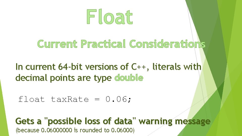 Float Current Practical Considerations In current 64 -bit versions of C++, literals with decimal