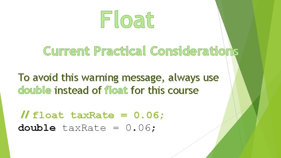 Float Current Practical Considerations To avoid this warning message, always use double instead of