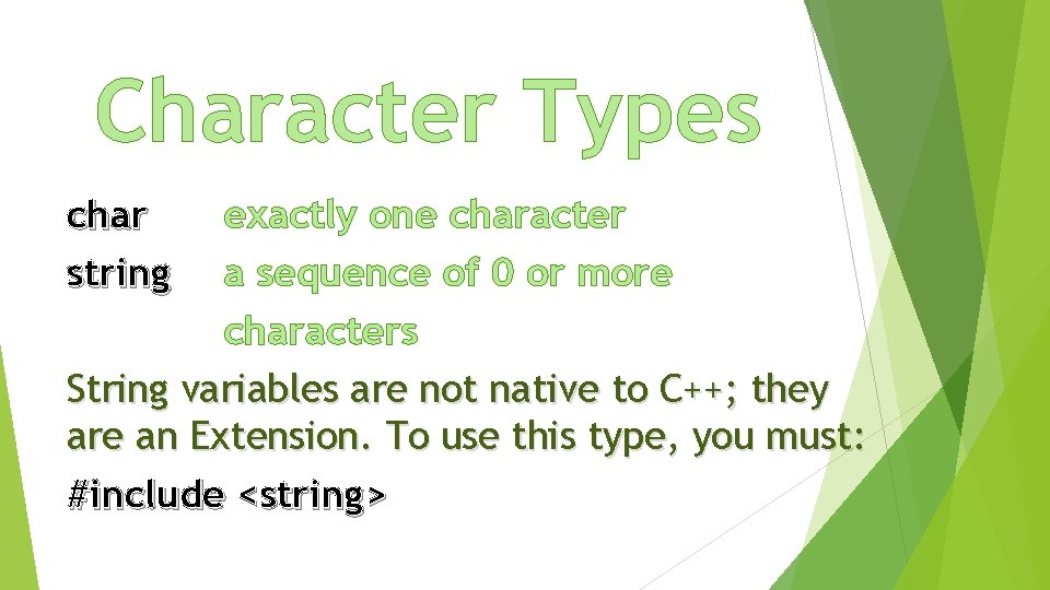 Character Types char string exactly one character a sequence of 0 or more characters