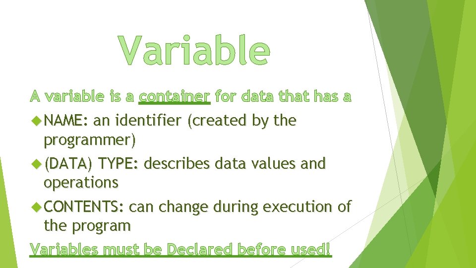 Variable A variable is a container for data that has a NAME: an identifier