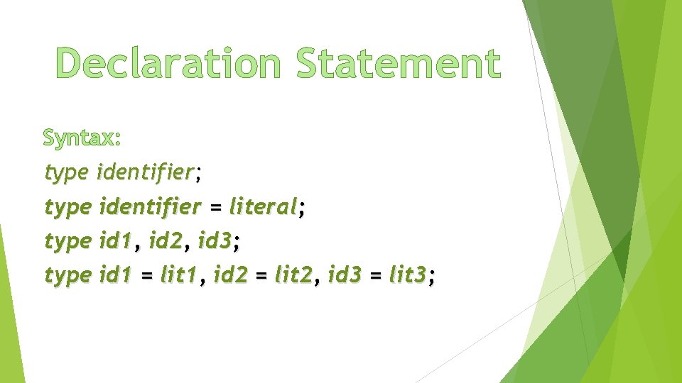 Declaration Statement Syntax: type identifier; type identifier = literal; type id 1, id 2,