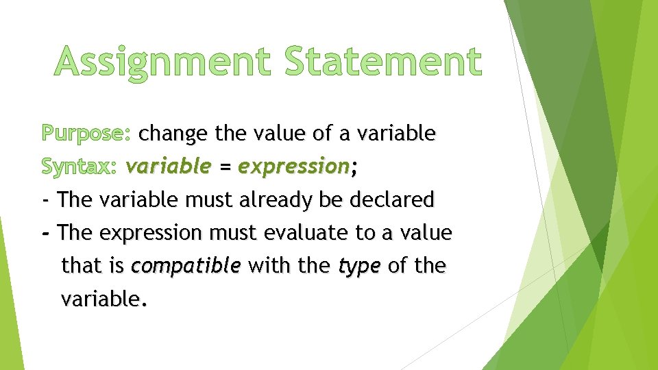 Assignment Statement Purpose: change the value of a variable Syntax: variable = expression; -