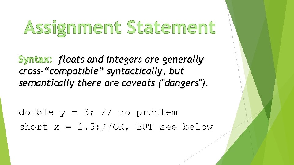 Assignment Statement Syntax: floats and integers are generally cross-“compatible” syntactically, but semantically there are