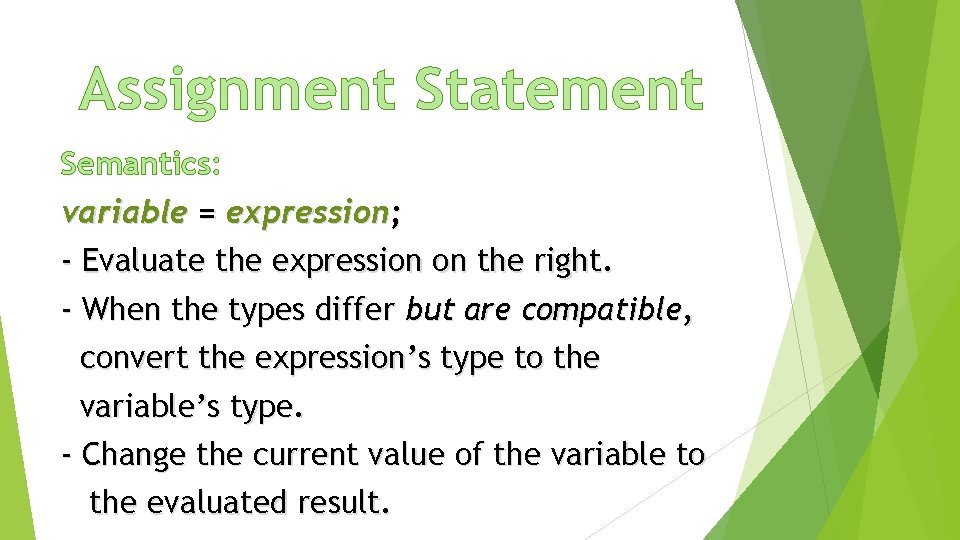 Assignment Statement Semantics: variable = expression; - Evaluate the expression on the right. -