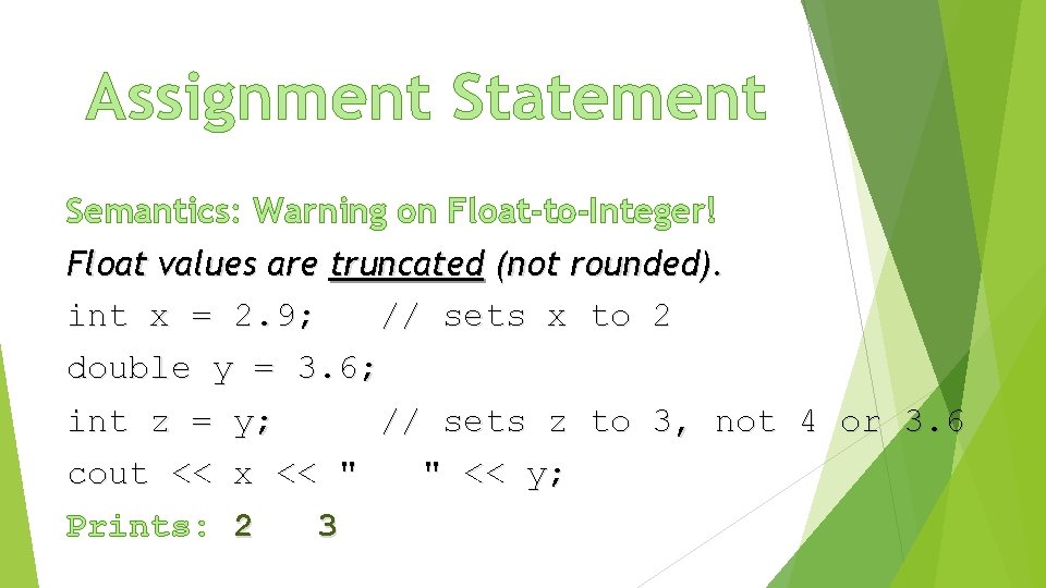 Assignment Statement Semantics: Warning on Float-to-Integer! Float values are truncated (not rounded). int x