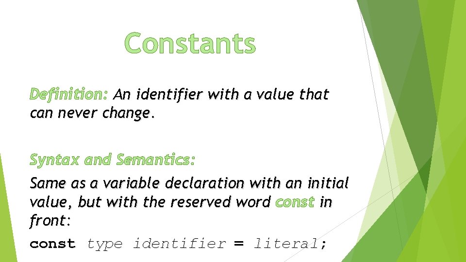 Constants Definition: An identifier with a value that can never change. Syntax and Semantics: