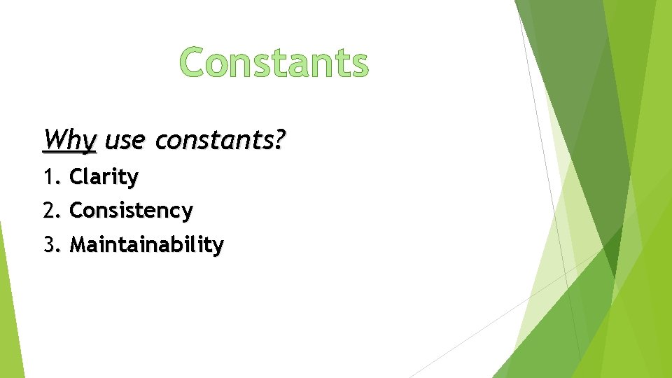 Constants Why use constants? 1. Clarity 2. Consistency 3. Maintainability 