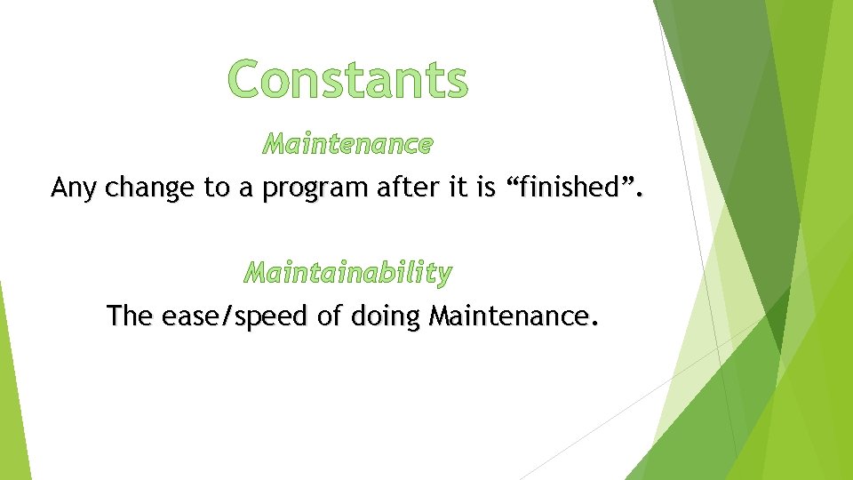 Constants Maintenance Any change to a program after it is “finished”. Maintainability The ease/speed
