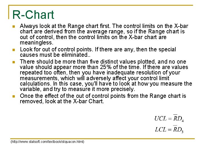 R-Chart n n Always look at the Range chart first. The control limits on