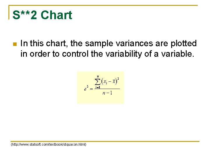 S**2 Chart n In this chart, the sample variances are plotted in order to