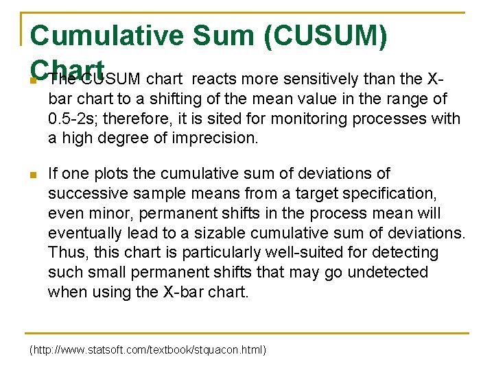 Cumulative Sum (CUSUM) Chart The CUSUM chart reacts more sensitively than the Xn bar