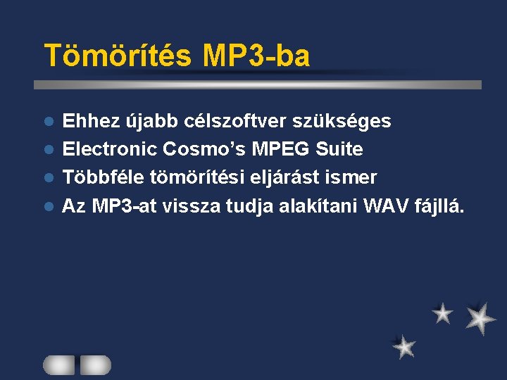 Tömörítés MP 3 -ba Ehhez újabb célszoftver szükséges l Electronic Cosmo’s MPEG Suite l