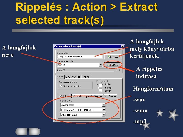 Rippelés : Action > Extract selected track(s) A hangfájlok neve A hangfájlok mely könyvtárba