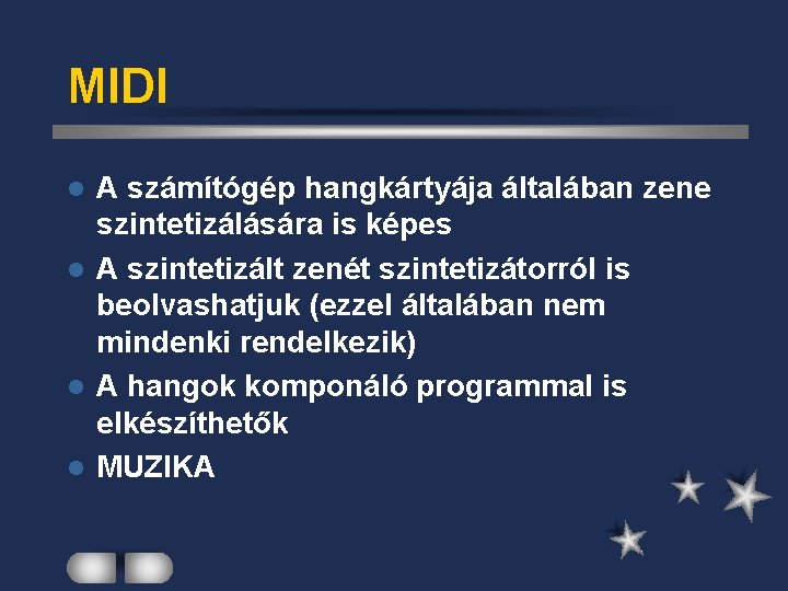 MIDI A számítógép hangkártyája általában zene szintetizálására is képes l A szintetizált zenét szintetizátorról